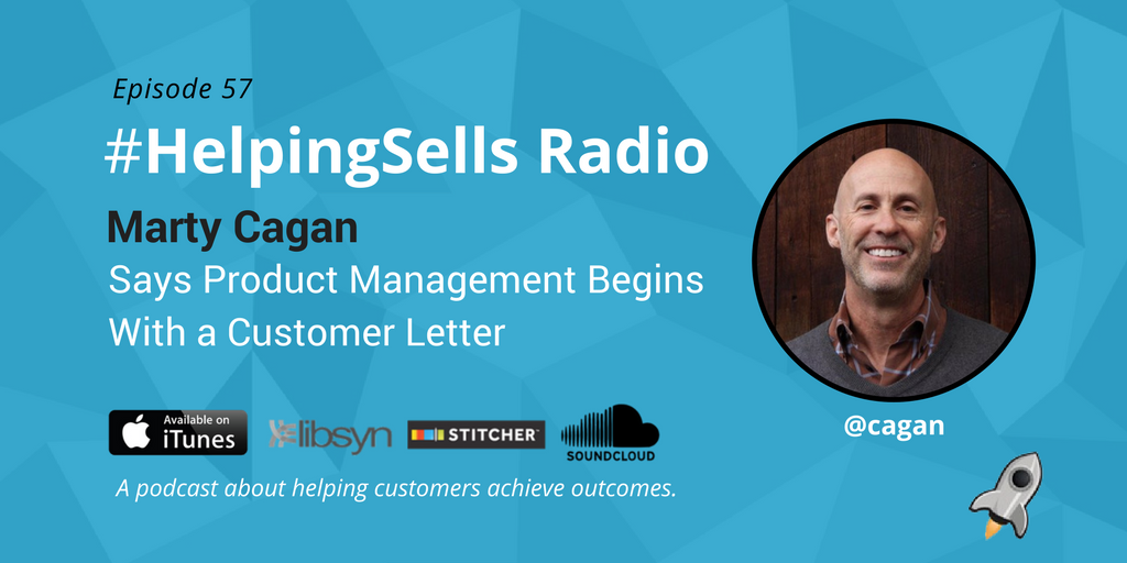 Ep. 57 Marty Cagan Says Product Management Begins With a Customer Letter